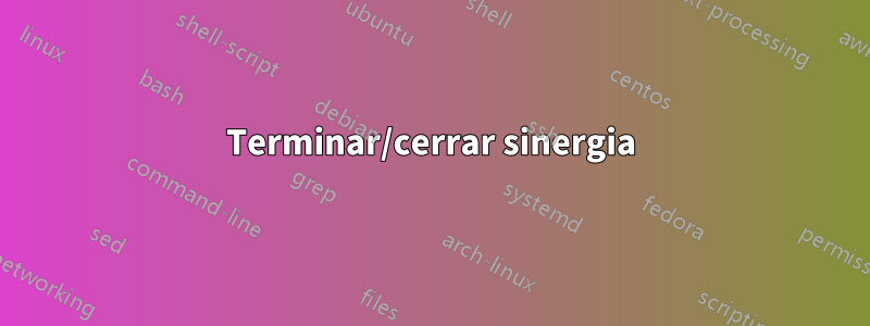 Terminar/cerrar sinergia