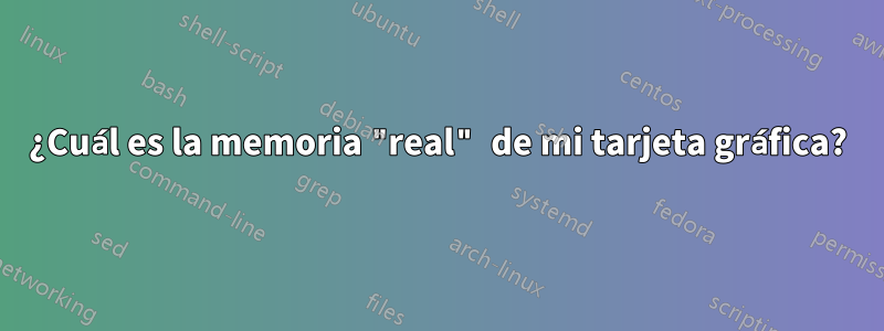 ¿Cuál es la memoria "real" de mi tarjeta gráfica?