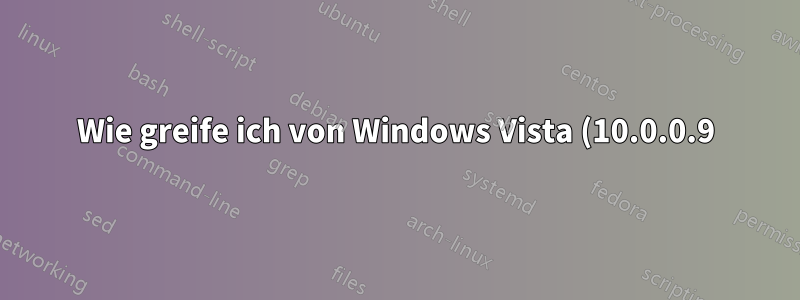 Wie greife ich von Windows Vista (10.0.0.9) im lokalen Netzwerk auf den Apache-Server unter Ubuntu (10.0.0.6) zu?