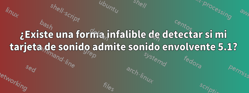 ¿Existe una forma infalible de detectar si mi tarjeta de sonido admite sonido envolvente 5.1?