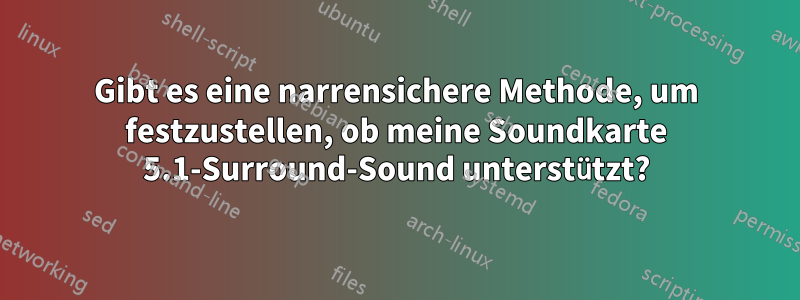 Gibt es eine narrensichere Methode, um festzustellen, ob meine Soundkarte 5.1-Surround-Sound unterstützt?