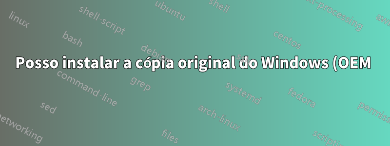 Posso instalar a cópia original do Windows (OEM) em mais de uma partição do mesmo computador?