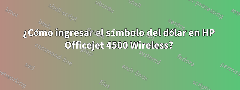 ¿Cómo ingresar el símbolo del dólar en HP Officejet 4500 Wireless?