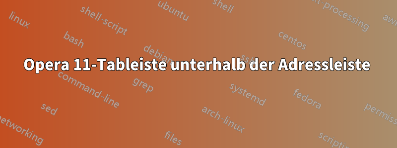 Opera 11-Tableiste unterhalb der Adressleiste