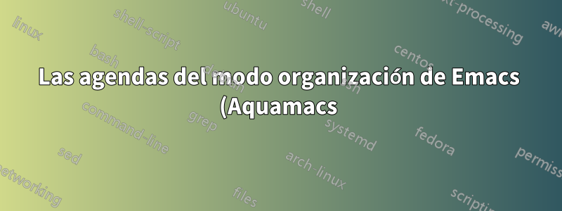 Las agendas del modo organización de Emacs (Aquamacs) están repentinamente vacías