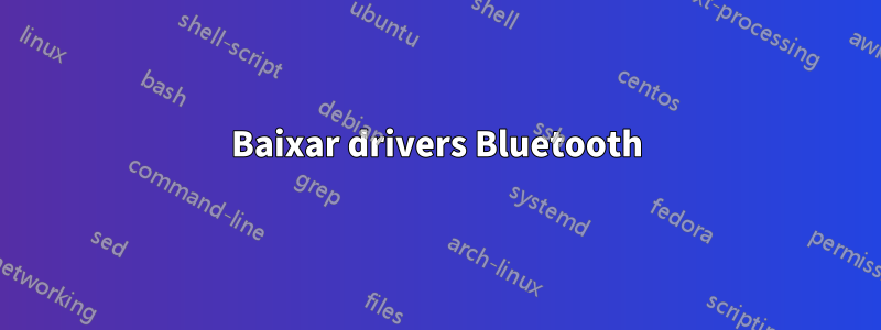 Baixar drivers Bluetooth