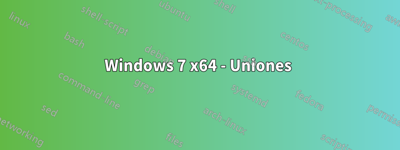 Windows 7 x64 - Uniones