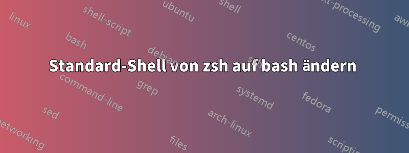 Standard-Shell von zsh auf bash ändern