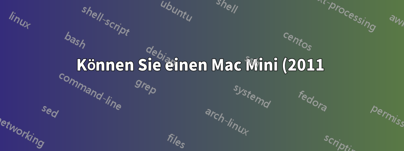 Können Sie einen Mac Mini (2011), der nur Windows unterstützt, klonen?