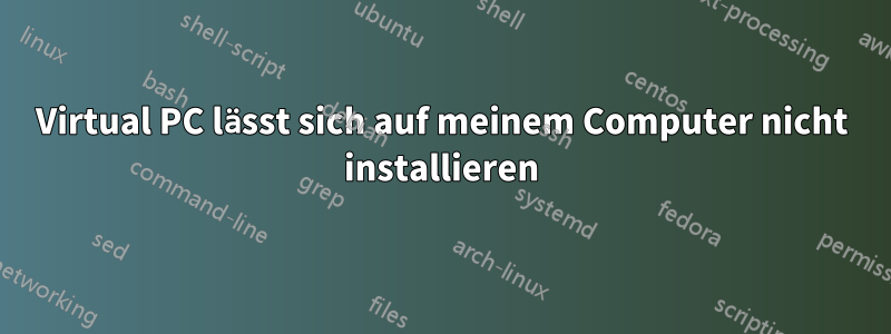 Virtual PC lässt sich auf meinem Computer nicht installieren