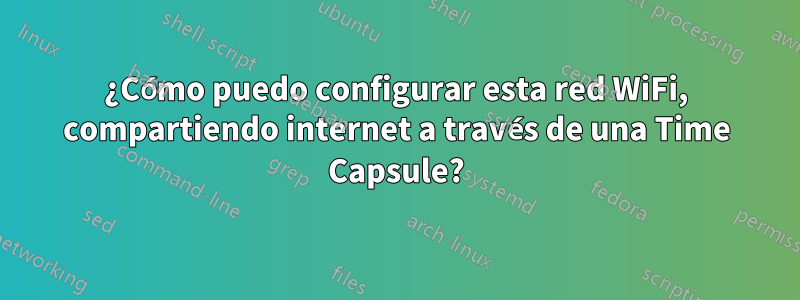 ¿Cómo puedo configurar esta red WiFi, compartiendo internet a través de una Time Capsule?