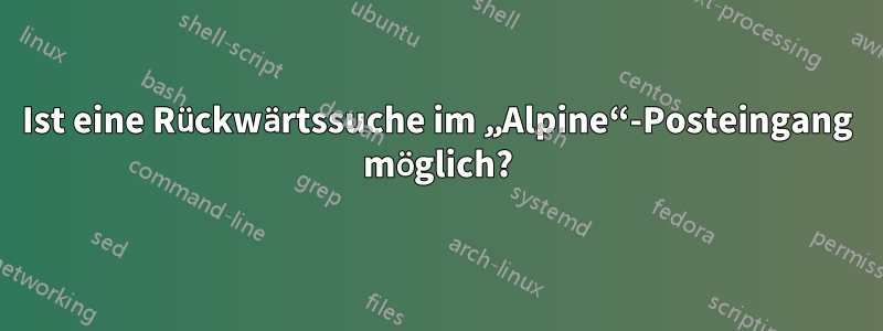 Ist eine Rückwärtssuche im „Alpine“-Posteingang möglich?