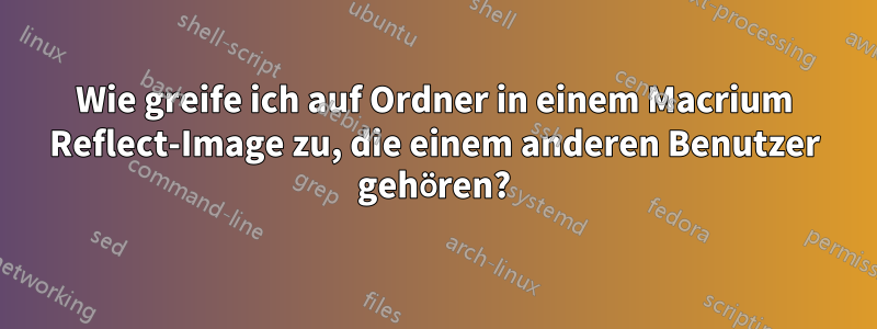 Wie greife ich auf Ordner in einem Macrium Reflect-Image zu, die einem anderen Benutzer gehören?