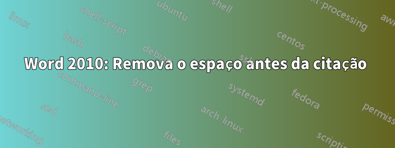 Word 2010: Remova o espaço antes da citação