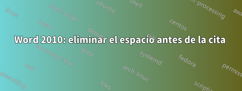 Word 2010: eliminar el espacio antes de la cita