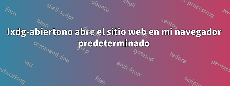 !xdg-abiertono abre el sitio web en mi navegador predeterminado