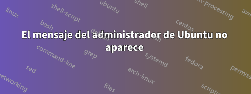 El mensaje del administrador de Ubuntu no aparece