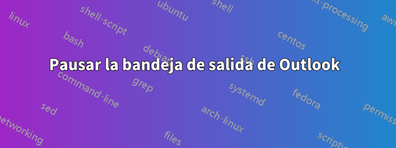 Pausar la bandeja de salida de Outlook 