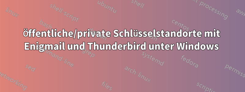 Öffentliche/private Schlüsselstandorte mit Enigmail und Thunderbird unter Windows