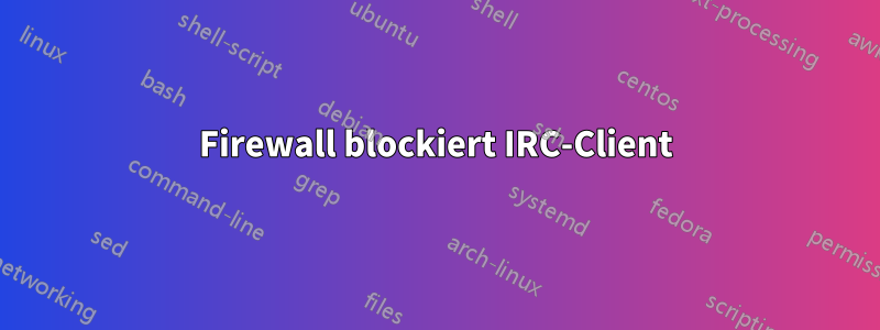 Firewall blockiert IRC-Client