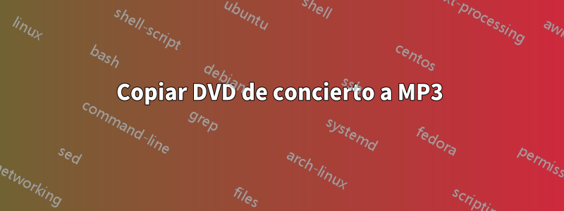 Copiar DVD de concierto a MP3