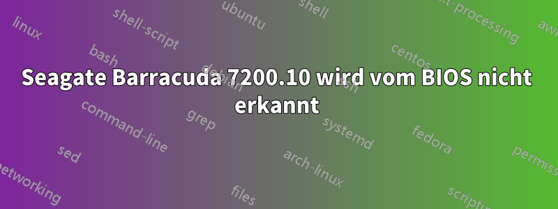 Seagate Barracuda 7200.10 wird vom BIOS nicht erkannt