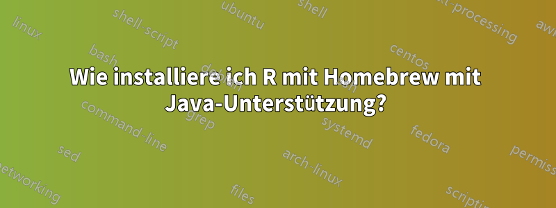 Wie installiere ich R mit Homebrew mit Java-Unterstützung?