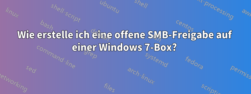 Wie erstelle ich eine offene SMB-Freigabe auf einer Windows 7-Box?