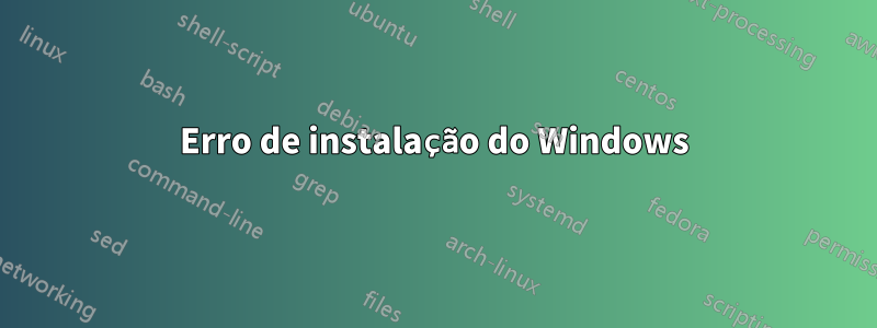 Erro de instalação do Windows