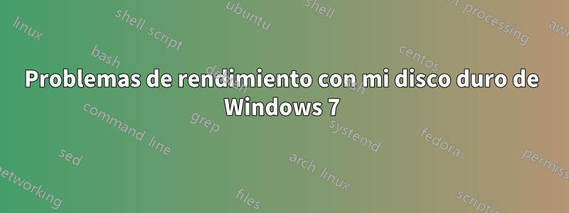 Problemas de rendimiento con mi disco duro de Windows 7