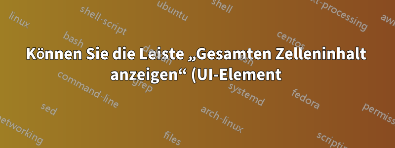 Können Sie die Leiste „Gesamten Zelleninhalt anzeigen“ (UI-Element) im neuen Menüband von Excel 2007+ zurückbringen?