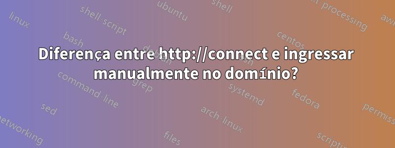 Diferença entre http://connect e ingressar manualmente no domínio?