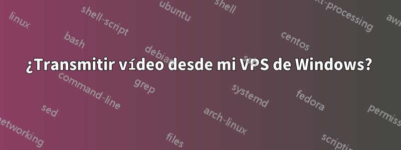 ¿Transmitir vídeo desde mi VPS de Windows?