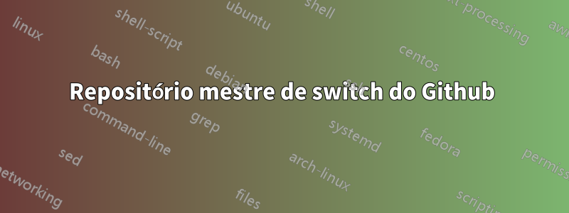 Repositório mestre de switch do Github