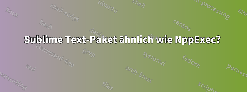 Sublime Text-Paket ähnlich wie NppExec?