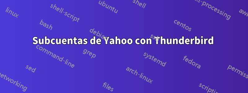 Subcuentas de Yahoo con Thunderbird