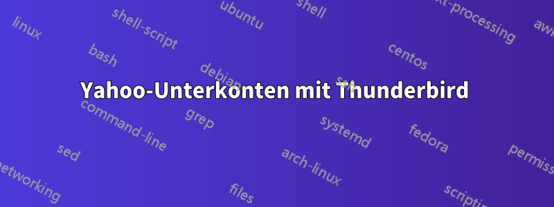 Yahoo-Unterkonten mit Thunderbird