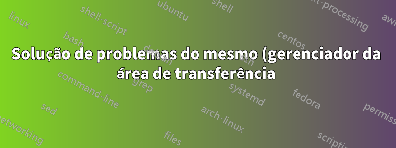 Solução de problemas do mesmo (gerenciador da área de transferência) no Windows 7