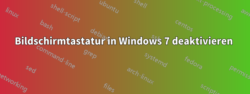 Bildschirmtastatur in Windows 7 deaktivieren