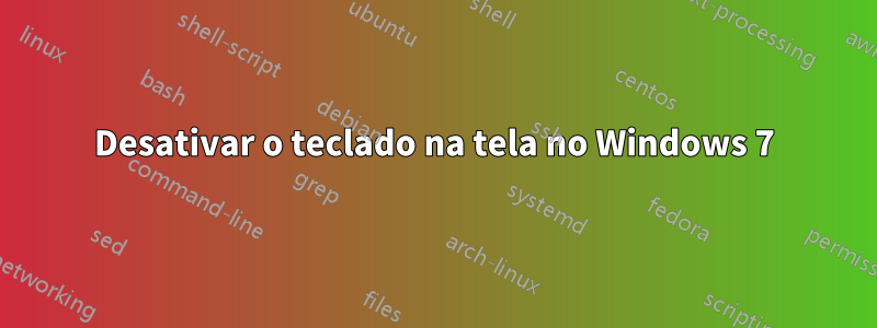 Desativar o teclado na tela no Windows 7