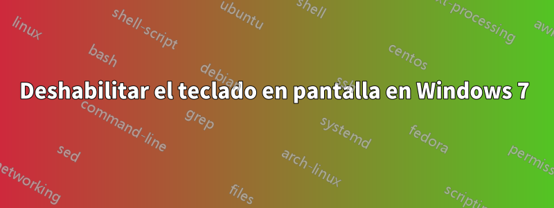 Deshabilitar el teclado en pantalla en Windows 7