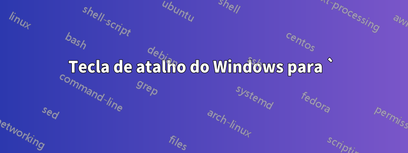 Tecla de atalho do Windows para `