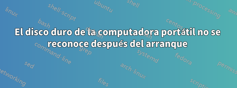 El disco duro de la computadora portátil no se reconoce después del arranque