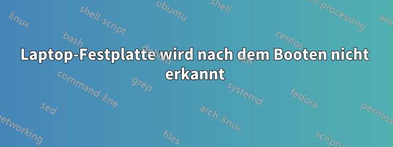 Laptop-Festplatte wird nach dem Booten nicht erkannt