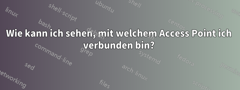 Wie kann ich sehen, mit welchem ​​Access Point ich verbunden bin?