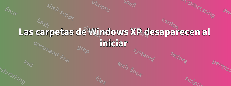 Las carpetas de Windows XP desaparecen al iniciar 