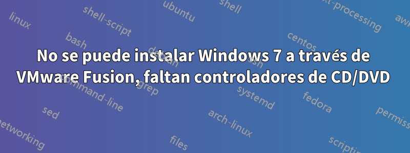 No se puede instalar Windows 7 a través de VMware Fusion, faltan controladores de CD/DVD