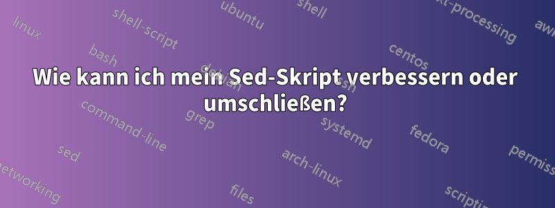 Wie kann ich mein Sed-Skript verbessern oder umschließen?