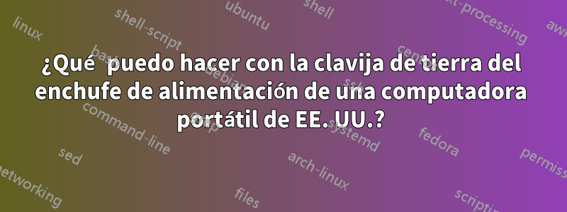 ¿Qué puedo hacer con la clavija de tierra del enchufe de alimentación de una computadora portátil de EE. UU.?