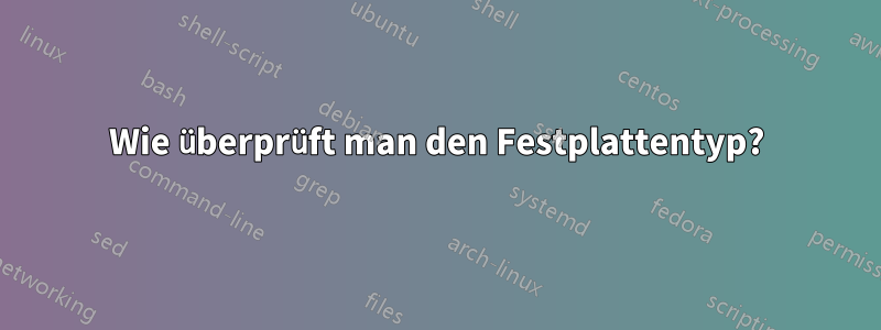 Wie überprüft man den Festplattentyp?